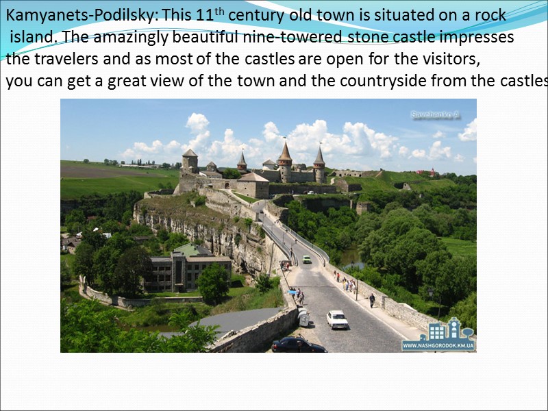 Kamyanets-Podilsky: This 11th century old town is situated on a rock  island. The